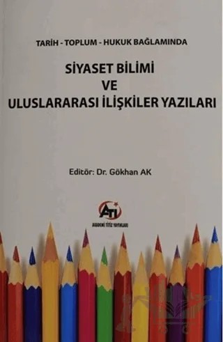 Tarih Toplum Hukuk Bağlamında Siyaset Bilimi ve Uluslararası İlişkiler Yazıları – Gökhan AK – Akademi Titiz Yayınları kitap kapağı