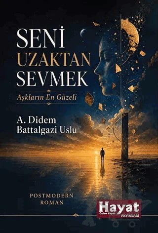 Seni Uzaktan Sevmek Aşkların En Güzeli – A. Didem Battalgazi Uslu – Hayat Özlem Kayalı Yayınları kitap kapağı