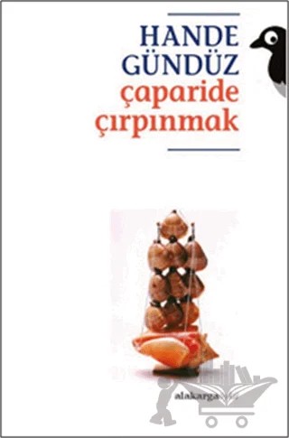 Çaparide Çırpınmak – Hande Gündüz – Alakarga Sanat Yayınları kitap kapağı