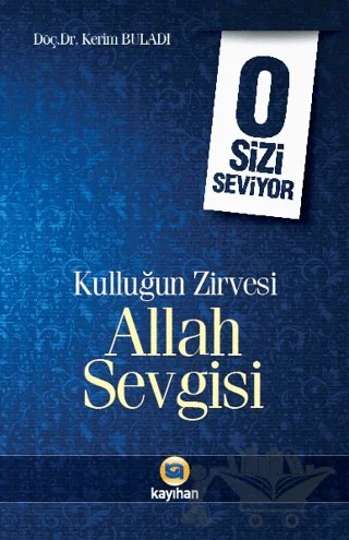 Kulluğun Zirvesi Allah Sevgisi : O Sizi Seviyor – Kerim Buladı – Kayıhan Yayınları kitap kapağı