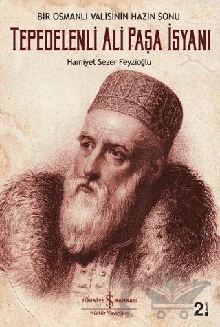 Bir Osmanlı Valisinin Hazin Sonu: Tepedelenli Ali Paşa İsyanı – Hamiyet Sezer Feyzioğlu – İş Bankası Kültür Yayınları kitap kapağı