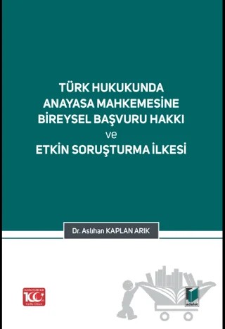 Türk Hukukunda Anayasa Mahkemesi Bireysel Başvuru Hakkı ve Etkin Soruşturma İlkesi – Aslıhan Kaplan Arık – Adalet Yayınevi kitap kapağı