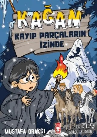 Kağan - Kayıp Parçaların İzinde – Mustafa Orakçı – Timaş Çocuk kitap kapağı