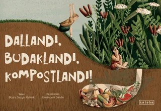Dallandı, Budaklandı, Kompostlandı! – Büşra Sezgin Öztürk – Ketebe Çocuk kitap kapağı