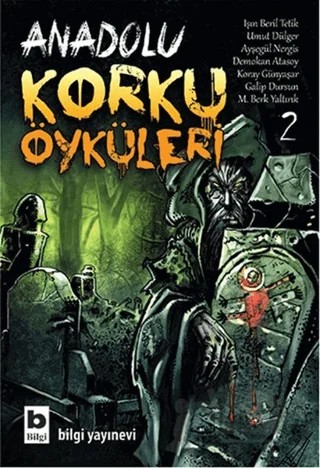 Anadolu Korku Öyküleri Cilt: 2 – Ayşegül Nergis, Demokan Atasoy, Galip Dursun, Işın Beril Tetik, Koray Günyaşar, M. Berk Yaltırık, Umut Dülger – Bilgi Yayınevi kitap kapağı