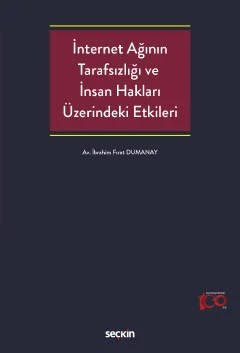 İnternet Ağının Tarafsızlığı ve İnsan Hakları Üzerindeki Etkileri – İbrahim Fırat Dumanay – Seçkin Yayıncılık kitap kapağı