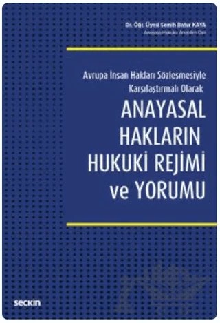 Anayasal Hakların Hukuki Rejimi ve Yorumu – Semih Batur Kaya – Seçkin Yayıncılık kitap kapağı