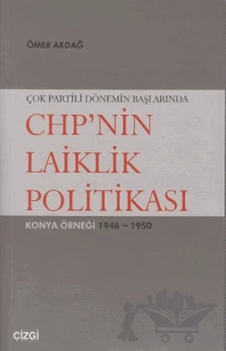 Çok Partili Dönemin Başlarında CHP’nin Laiklik Politikası – Ömer Akdağ – Çizgi Kitabevi Yayınları kitap kapağı