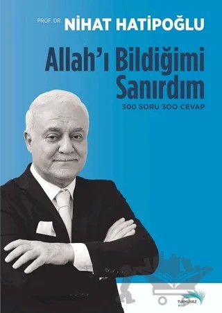 Allah'ı Bildiğimi Sanırdım – Nihat Hatipoğlu – Turkuvaz Kitap kitap kapağı