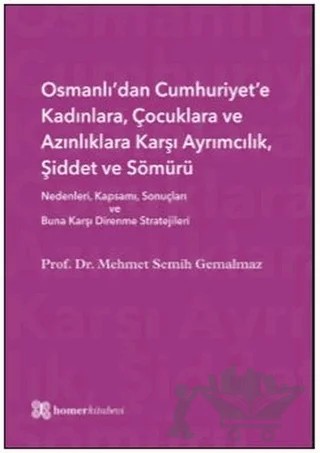 Osmanlı’dan Cumhuriyet’e Kadınlara, Çocuklara ve Azınlıklara Karşı Ayrımcılık, Şiddet ve Sömürü – Mehmet Semih Gemalmaz – Homer Kitabevi kitap kapağı