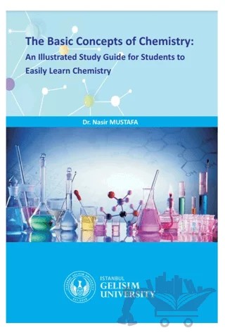 The Basic Concepts Of Chemistry : An Illustrated Study Guide for Students to Easily Learn Chemistry – Nasır Mustafa – İstanbul Gelişim Üniversitesi Yayınları kitap kapağı