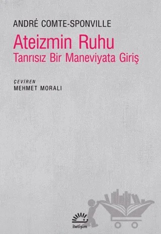 Ateizmin Ruhu - Tanrısız Bir Maneviyata Giriş – Andre Comte-Sponville – İletişim Yayınevi kitap kapağı
