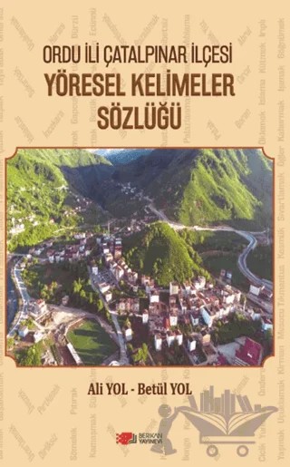 Ordu İli Çatalpınar İlçesi Yöresel Kelimeler Sözlüğü – Ali Yol, Betül Yol – Berikan Yayınevi kitap kapağı