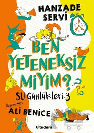 Su Günlükleri 3 - Ben Yeteneksiz miyim? – Hanzade Servi – Tudem Yayınları kitap kapağı