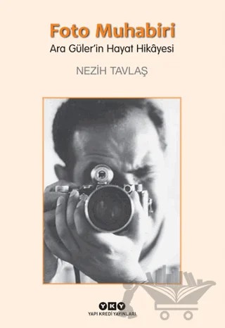 Foto Muhabiri Ara Güler’in Hayat Hikayesi – Nezih Tavlaş – Yapı Kredi Yayınları kitap kapağı