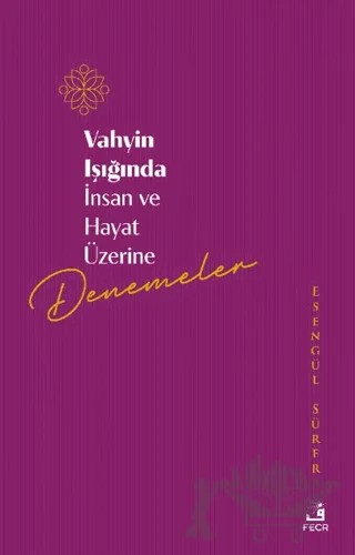 Vahyin Işığında İnsan ve Hayat Üzerine Denemeler – Esengül Sürer – Fecr Yayınları kitap kapağı