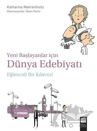 Yeni Başlayanlar İçin Dünya Edebiyatı: Eğlenceli Bir Kılavuz! – Katharina Mahrenholtz – Final Kültür Sanat Yayınları kitap kapağı