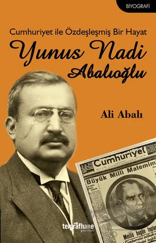 Cumhuriyet ile Özdeşleşmiş Bir Hayat - Yunus Nadi Abalıoğlu – Ali Abalı – Telgrafhane Yayınları kitap kapağı