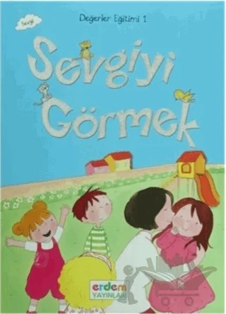 Sevgiyi Görmek (Sevgi) 1. Sınıflar İçin – Eser Ünalan Şenler, Hümeyra Bektaş, Meral Canoğlu Cantürk – Erdem Çocuk kitap kapağı