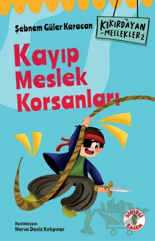 Kıkırdayan Meslekler 2 – Kayıp Meslek Korsanları – Şebnem Güler Karacan – Sihirli Kalem kitap kapağı