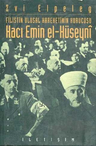 Filistin Ulusal Hareketinin Kurucusu Hacı Emin El-Hüseyni – Zvi Elpeleg – İletişim Yayınevi kitap kapağı