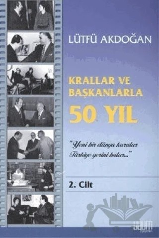 Krallar ve Başkanlarla 50 Yıl 2. Cilt – Lütfü Akdoğan – Uyum Yayınları kitap kapağı