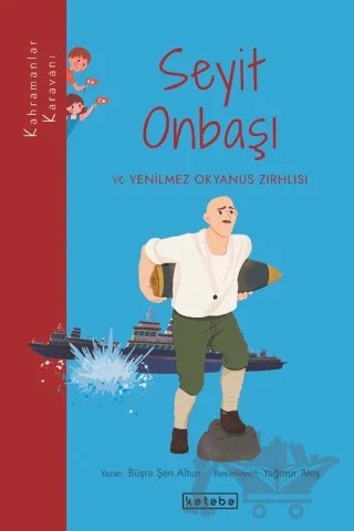 Seyit Onbaşı ve Yenilmez Okyanus Zırhlısı – Büşra Şen Altun – Ketebe Çocuk kitap kapağı