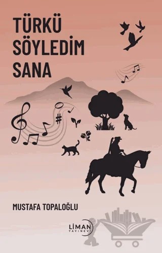 Türkü Söyledim Sana – Mustafa Topaloğlu – Liman Yayınevi kitap kapağı