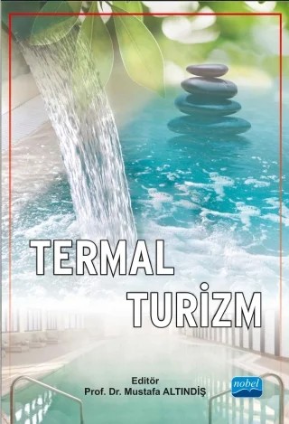 Termal Turizm – Alper ULAŞLI, Bilgehan POLATOĞLU, Orhan MERTOĞLU, H. TOKTAŞ, Hülya ŞİŞLİ, İbrahim TEKEOĞLU, Mahmut ALPAYCI, Mehmet ÇONTU, Mehmet Han Ergüven, Mehmet Özdemir, Fatma ESENKAYA TAŞBENT, Mustafa Altındiş, Özlem MİMAN, Ramazan AKDEMİR, Şuayıp Özdemir, Teoman ERDEM, Tezcan KAYA, Toros ÖZBEK, Umut BERBE – Nobel Akademik Yayıncılık kitap kapağı