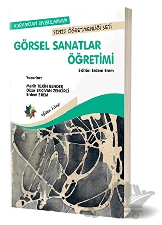 Kuramdan Uygulamaya Sınıf Öğretmenliği Seti - Görsel Sanatlar Öğretimi – Dizar Ercivan Zencirci, Erdem Erem, Merih TEKİN BENDER – Eğiten Kitap kitap kapağı