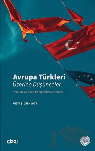 Avrupa Türkleri Üzerine Düşünceler – Veyis Güngör – Çizgi Kitabevi Yayınları kitap kapağı