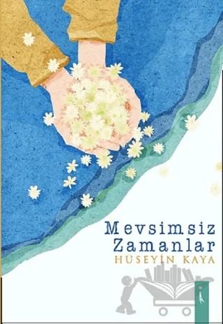 Mevsimsiz Zamanlar – Hüseyin Kaya – İkinci Adam Yayınları kitap kapağı