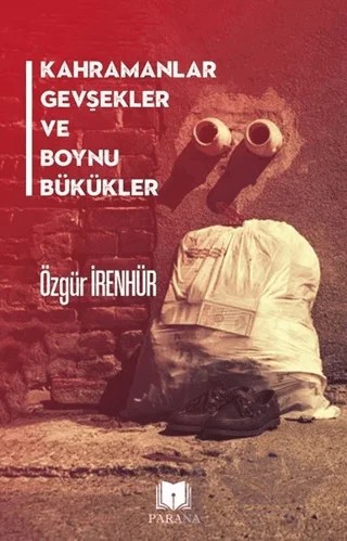 Kahramanlar Gevşekler ve Boynu Bükükler – Özgür İrenhür – Parana Yayınları kitap kapağı