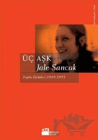 Üç Aşk: Toplu Öyküler (1983 - 1993) – Jale Sancak – Doğan Kitap kitap kapağı