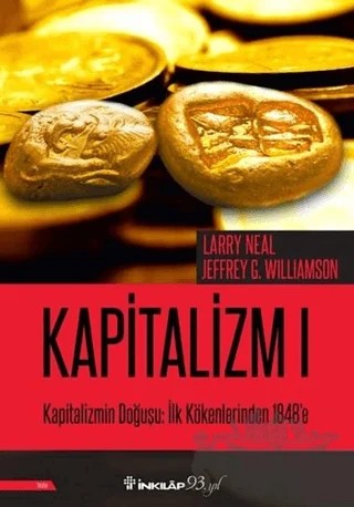 Kapitalizmin Doğuşu: İlk Kökenlerinden 1848'e - Kapitalizm 1 – Jeffrey G. Williamson, Larry Neal – İnkılap Kitabevi kitap kapağı