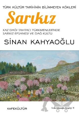 Sarıkız: Türk Kültür Tarihinin Bilinmeyen Kökleri – Sinan Kahyaoğlu – Kafe Kültür Yayıncılık kitap kapağı
