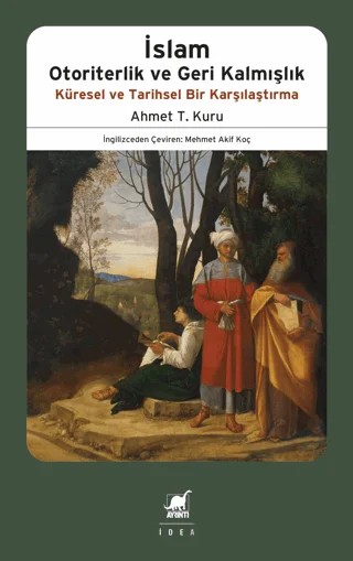 İslam Otoriterlik ve Geri Kalmışlık Küresel ve Tarihsel Bir Karşılaştırma – Ahmet T. Kuru – Ayrıntı Yayınları kitap kapağı