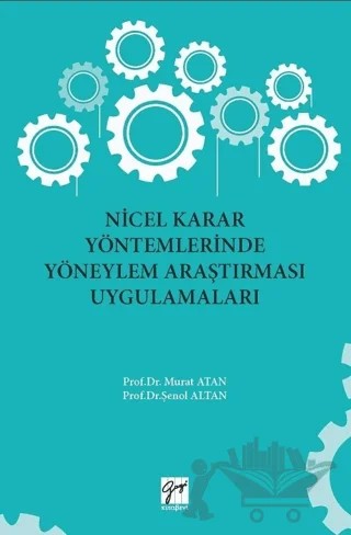Nicel Karar Yöntemlerinde Yöneylem Araştırması Uygulamaları – Murat Atan, Şenol Altan – Gazi Kitabevi kitap kapağı
