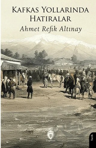 Kafkas Yollarında Hatıralar – Ahmet Refik Altınay – Dorlion Yayınları kitap kapağı