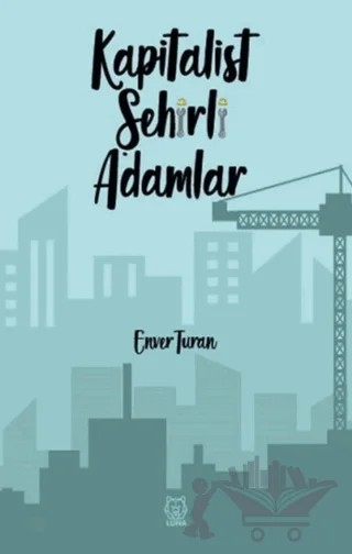 Kapitalist Şehirli Adamlar – Enver Turan – Luna Yayınları kitap kapağı