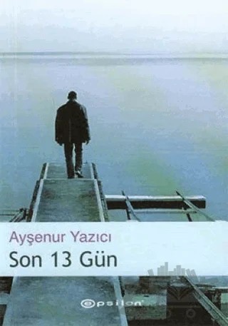Son 13 Gün – Ayşenur Yazıcı – Epsilon Yayınevi kitap kapağı