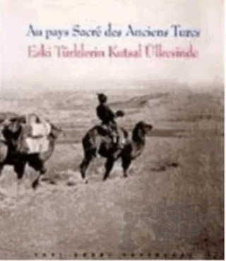 Eski Türklerin Kutsal Ülkesinde Au pays Sacre des Abciens Turcs – Guillaume Dopffer – Yapı Kredi Yayınları kitap kapağı