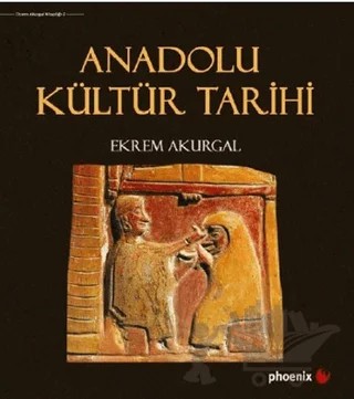 Anadolu Kültür Tarihi – Ekrem Akurgal – Phoenix Yayınevi kitap kapağı