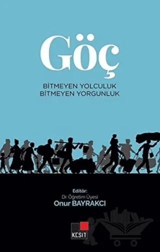 Göç - Bitmeyen Yolculuk Bitmeyen Yorgunluk – Onur Bayrakcı – Kesit Yayınları kitap kapağı