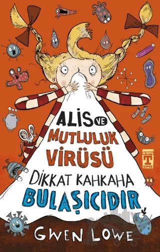 Alis ve Mutluluk Virüsü - Dikkat Kahkaha Bulaşıcıdır – Gwen Lowe – İlk Genç Timaş kitap kapağı