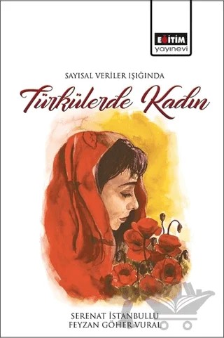 Sayısal Veriler Işığında Türkülerde Kadın – Feyzan Göher Vural, Serenat İstanbullu – Eğitim Yayınevi - Bilimsel Eserler kitap kapağı