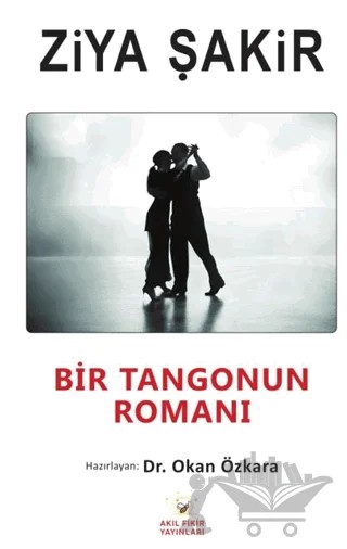 Bir Tangonun Romanı – Ziya Şakir – Akıl Fikir Yayınları kitap kapağı