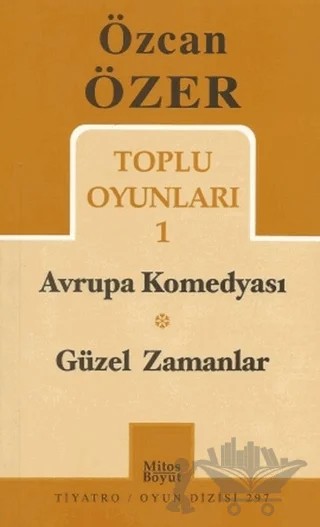 Toplu Oyunları 1 - Avrupa Komedyası / Güzel Zamanlar – Özcan Özer – Mitos Boyut Yayınları kitap kapağı
