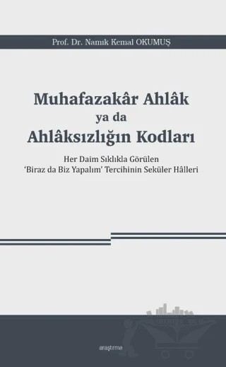 Muhafazakâr Ahlâk ya da Ahlâksızlığın Kodları – Namık Kemal Okumuş – Araştırma Yayınları kitap kapağı