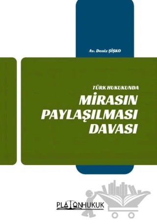 Türk Hukukunda Mirasın Paylaşılması Davası – Deniz Şişko – Platon Hukuk kitap kapağı